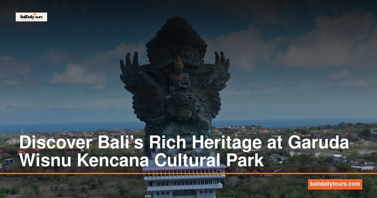 Discover Bali’s Rich Heritage at Garuda Wisnu Kencana Cultural Park ...